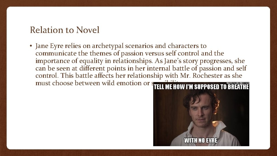 Relation to Novel • Jane Eyre relies on archetypal scenarios and characters to communicate Relation to Novel • Jane Eyre relies on archetypal scenarios and characters to communicate