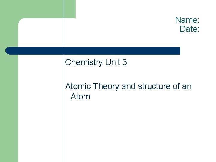 Name: Date: Chemistry Unit 3 Atomic Theory and structure of an Atom 