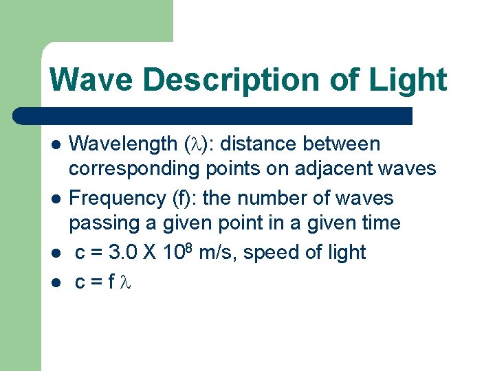 Wave Description of Light l l Wavelength (l): distance between corresponding points on adjacent