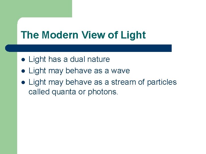 The Modern View of Light l l l Light has a dual nature Light