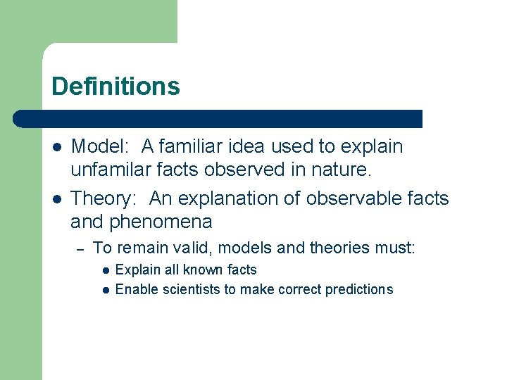 Definitions l l Model: A familiar idea used to explain unfamilar facts observed in