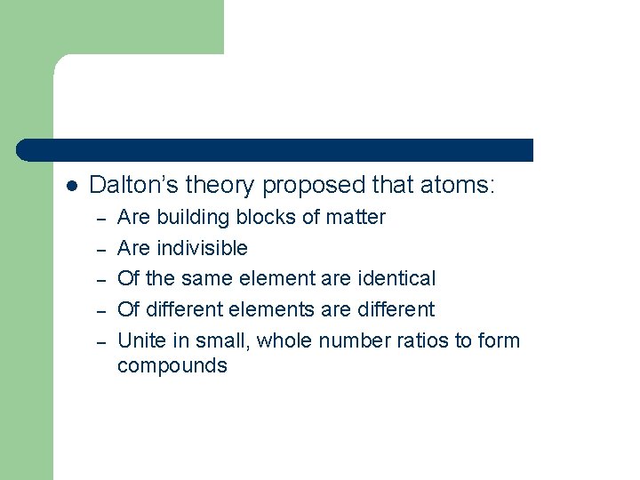 l Dalton’s theory proposed that atoms: – – – Are building blocks of matter