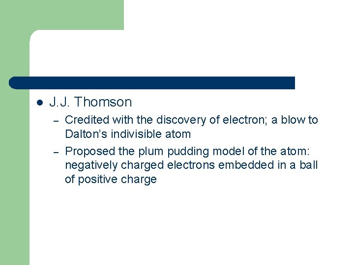 l J. J. Thomson – – Credited with the discovery of electron; a blow