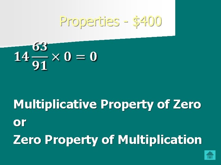 Properties - $400 Multiplicative Property of Zero or Zero Property of Multiplication 