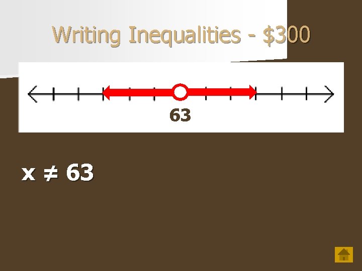 Writing Inequalities - $300 63 x ≠ 63 