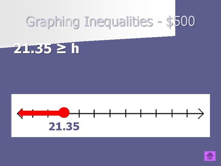 Graphing Inequalities - $500 21. 35 ≥ h Type question to appear here 21.