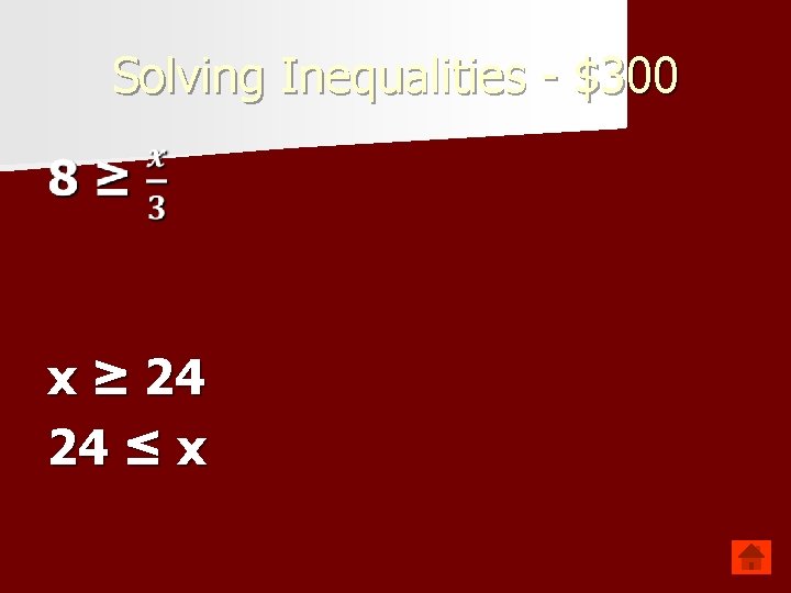 Solving Inequalities - $300 x ≥ 24 24 ≤ x 