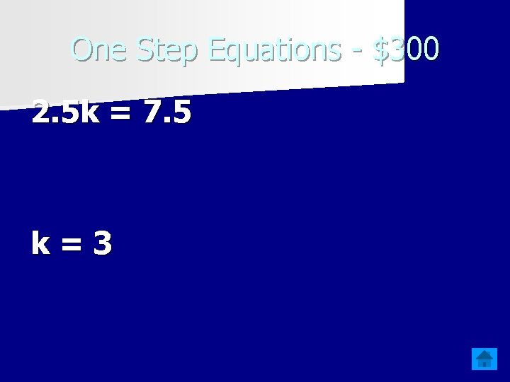 One Step Equations - $300 2. 5 k = 7. 5 k=3 