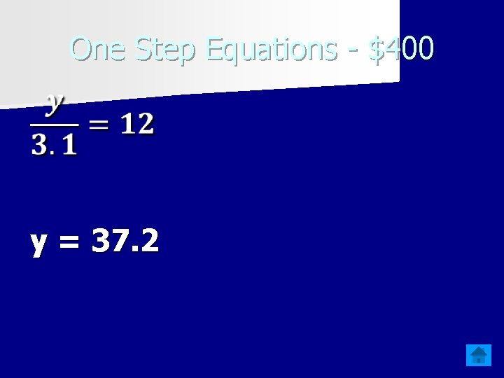 One Step Equations - $400 y = 37. 2 