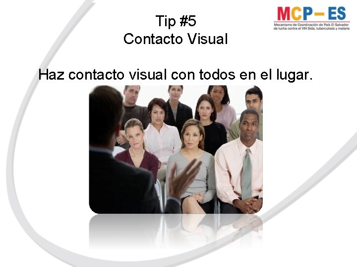 Tip #5 Contacto Visual Haz contacto visual con todos en el lugar. 