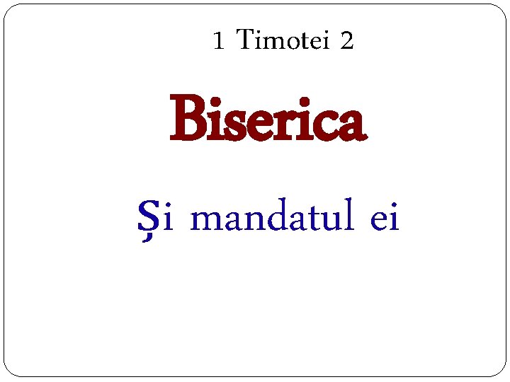 1 Timotei 2 Biserica și mandatul ei 