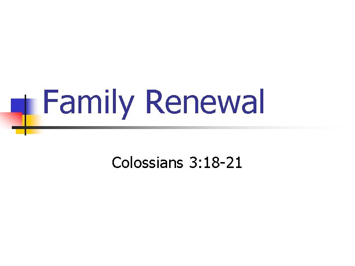 Family Renewal Colossians 3: 18 -21 