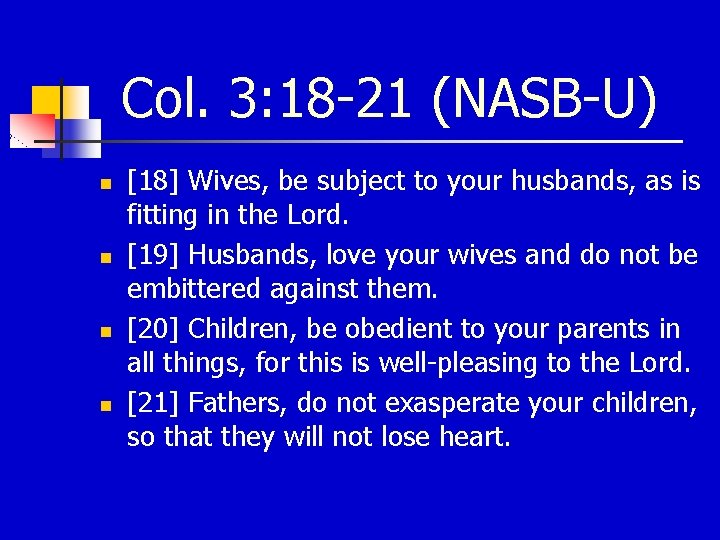 Col. 3: 18 -21 (NASB-U) n n [18] Wives, be subject to your husbands,