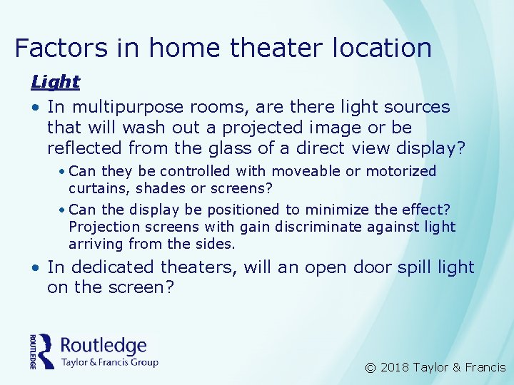 Factors in home theater location Light • In multipurpose rooms, are there light sources