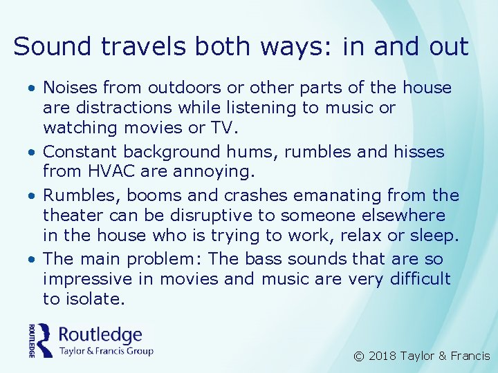 Sound travels both ways: in and out • Noises from outdoors or other parts