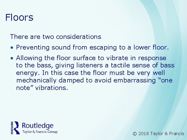 Floors There are two considerations • Preventing sound from escaping to a lower floor.