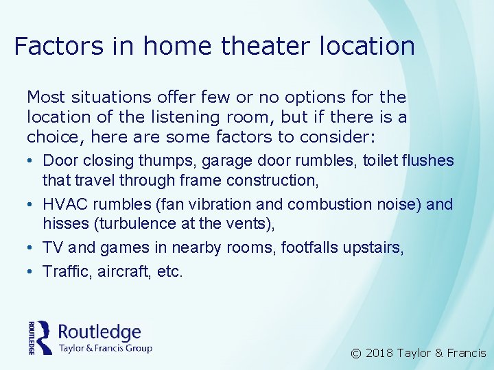 Factors in home theater location Most situations offer few or no options for the