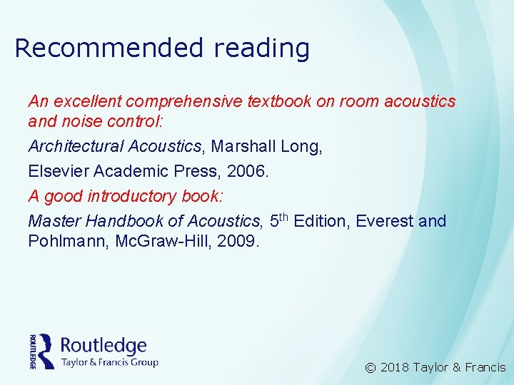Recommended reading An excellent comprehensive textbook on room acoustics and noise control: Architectural Acoustics,