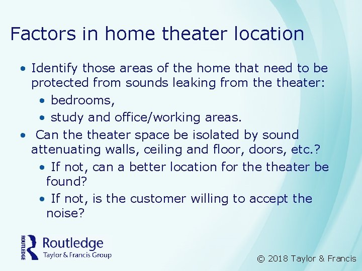 Factors in home theater location • Identify those areas of the home that need