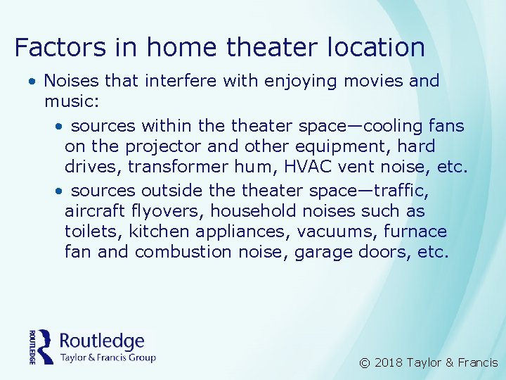Factors in home theater location • Noises that interfere with enjoying movies and music: