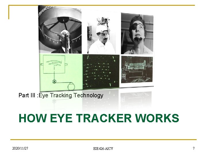 Part III : Eye Tracking Technology HOW EYE TRACKER WORKS 2020/11/27 EIE 426 -AICV