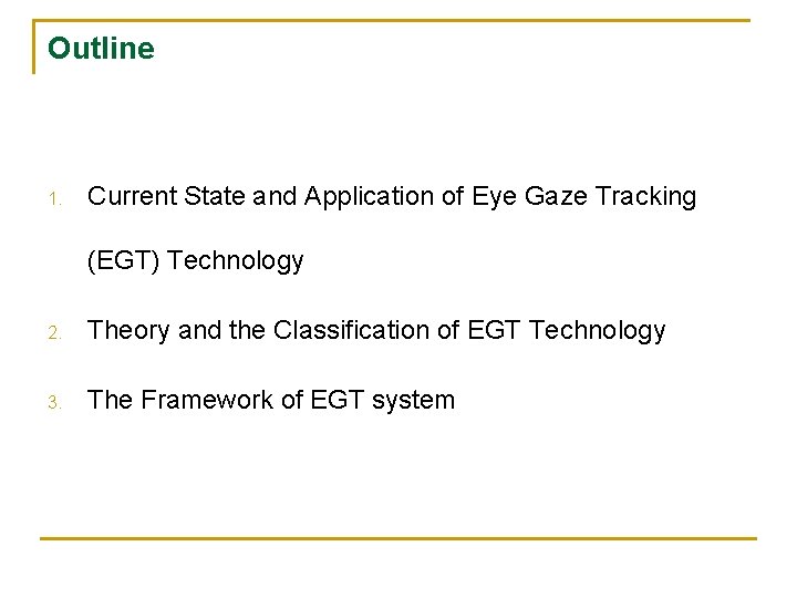 Outline 1. Current State and Application of Eye Gaze Tracking (EGT) Technology 2. Theory