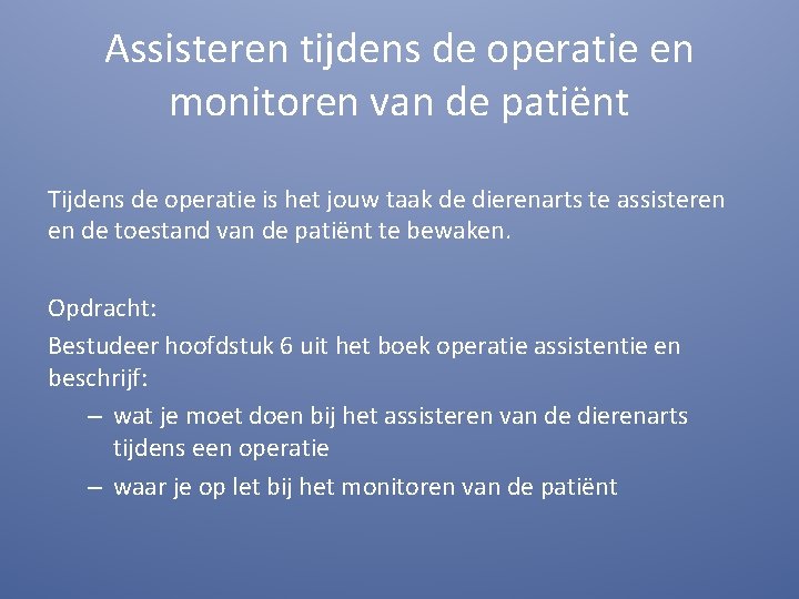 Assisteren tijdens de operatie en monitoren van de patiënt Tijdens de operatie is het