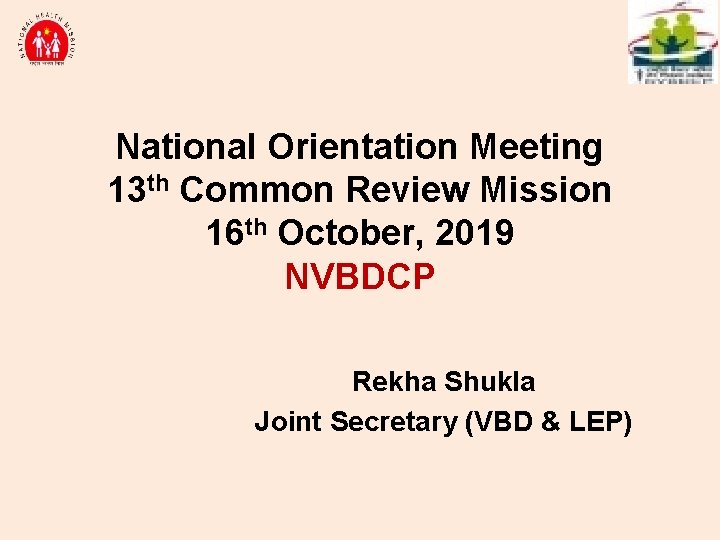 National Orientation Meeting 13 th Common Review Mission 16 th October, 2019 NVBDCP Rekha