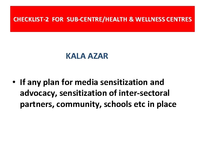 CHECKLIST-2 FOR SUB-CENTRE/HEALTH & WELLNESS CENTRES KALA AZAR • If any plan for media