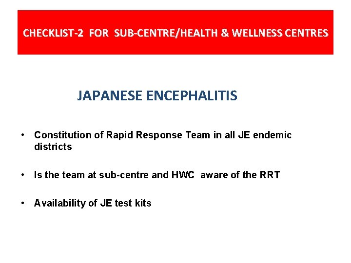 CHECKLIST-2 FOR SUB-CENTRE/HEALTH & WELLNESS CENTRES JAPANESE ENCEPHALITIS • Constitution of Rapid Response Team
