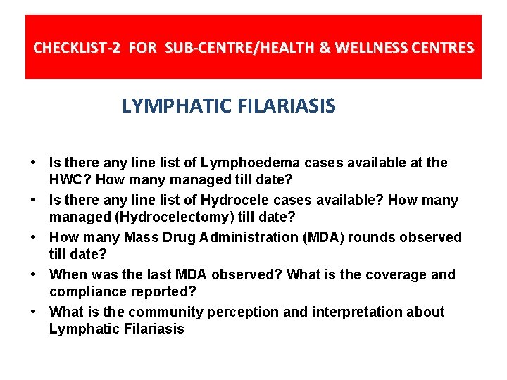 CHECKLIST-2 FOR SUB-CENTRE/HEALTH & WELLNESS CENTRES LYMPHATIC FILARIASIS • Is there any line list