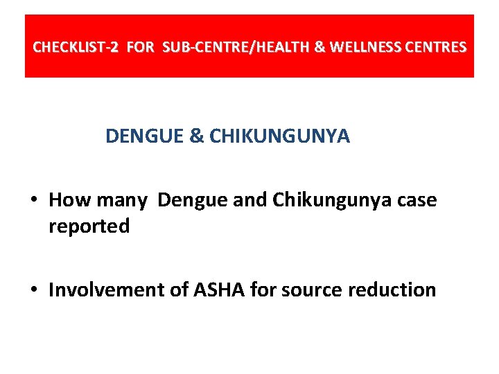 CHECKLIST-2 FOR SUB-CENTRE/HEALTH & WELLNESS CENTRES DENGUE & CHIKUNGUNYA • How many Dengue and