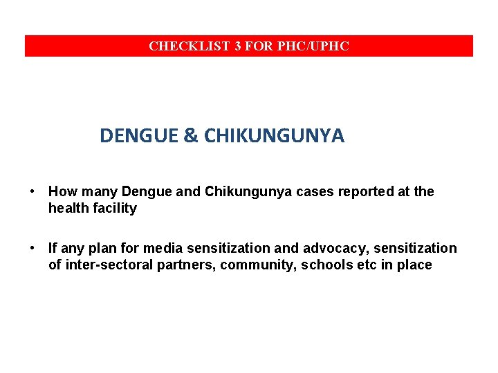 CHECKLIST 3 FOR PHC/UPHC DENGUE & CHIKUNGUNYA • How many Dengue and Chikungunya cases