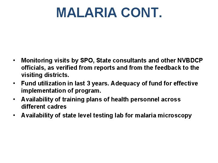 MALARIA CONT. • Monitoring visits by SPO, State consultants and other NVBDCP officials, as