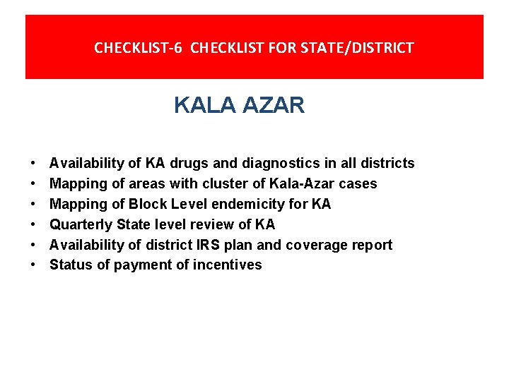 CHECKLIST-6 CHECKLIST FOR STATE/DISTRICT KALA AZAR • • • Availability of KA drugs and