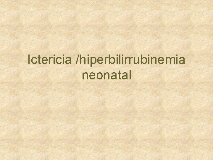 Ictericia /hiperbilirrubinemia neonatal 