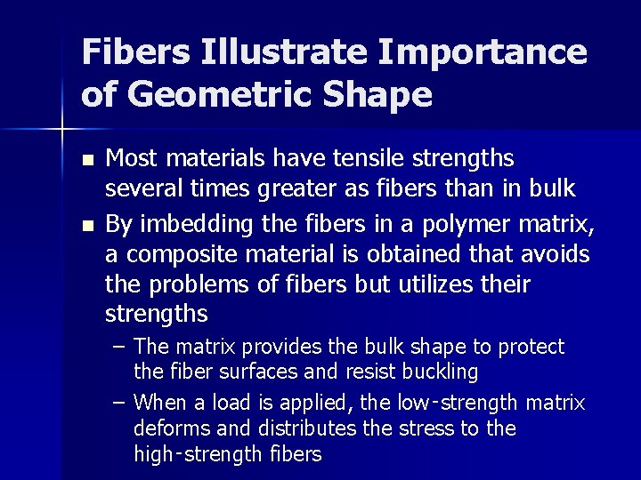 Fibers Illustrate Importance of Geometric Shape n n Most materials have tensile strengths several