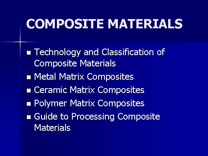 COMPOSITE MATERIALS Technology and Classification of Composite Materials n Metal Matrix Composites n Ceramic