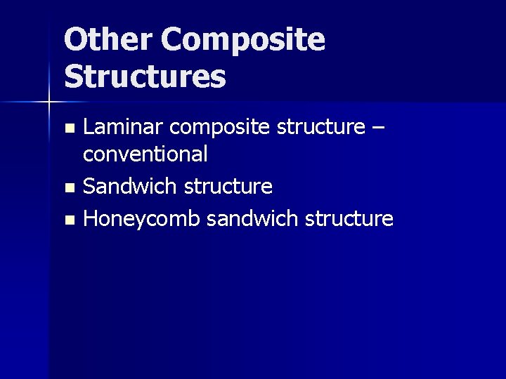 Other Composite Structures Laminar composite structure – conventional n Sandwich structure n Honeycomb sandwich