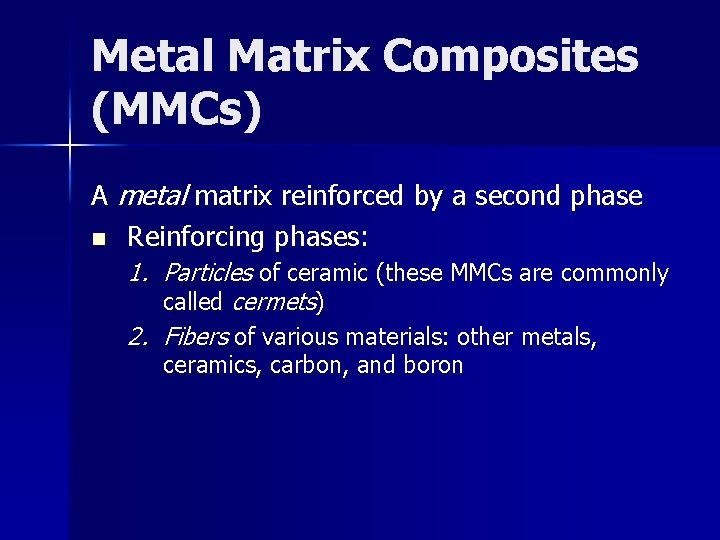 Metal Matrix Composites (MMCs) A metal matrix reinforced by a second phase n Reinforcing