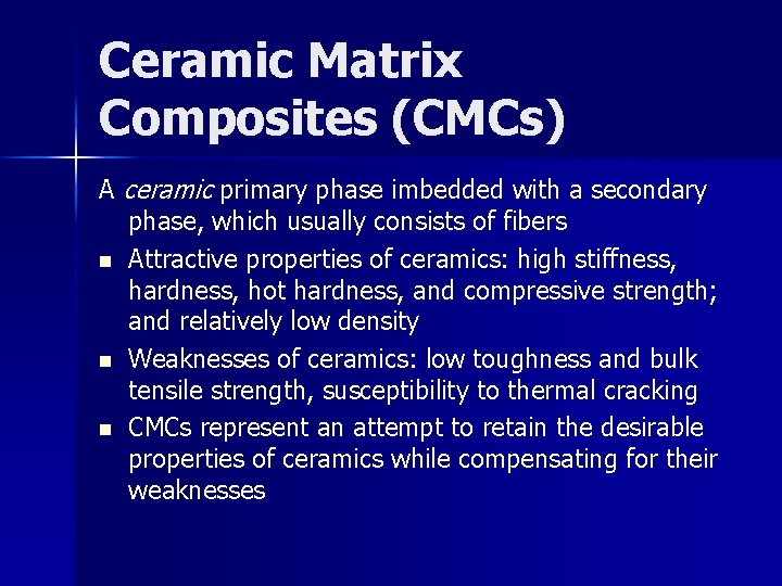 Ceramic Matrix Composites (CMCs) A ceramic primary phase imbedded with a secondary phase, which