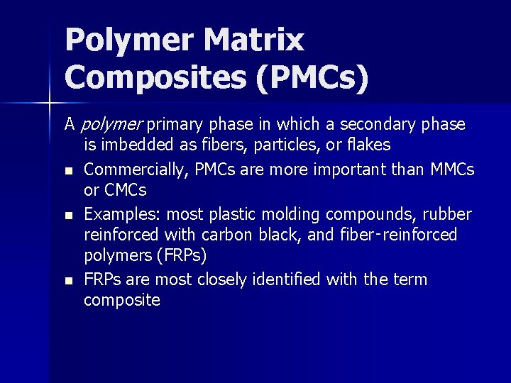 Polymer Matrix Composites (PMCs) A polymer primary phase in which a secondary phase is