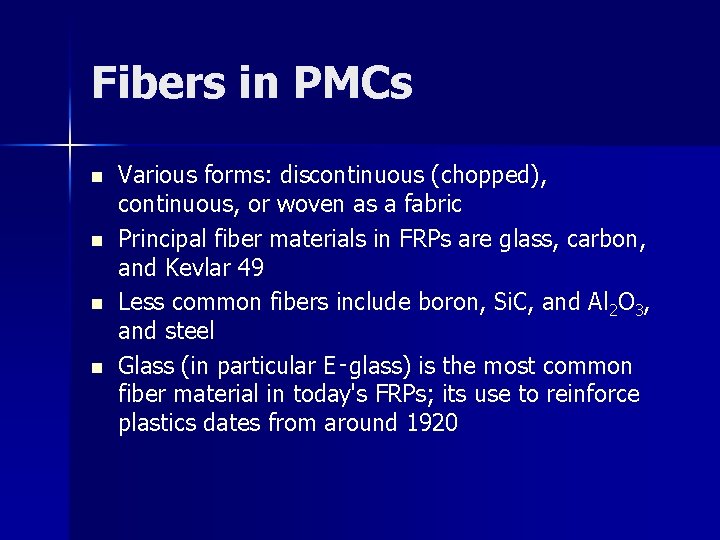 Fibers in PMCs n n Various forms: discontinuous (chopped), continuous, or woven as a