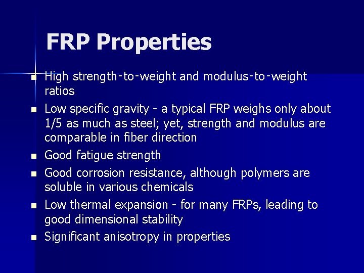 FRP Properties n n n High strength‑to‑weight and modulus‑to‑weight ratios Low specific gravity -