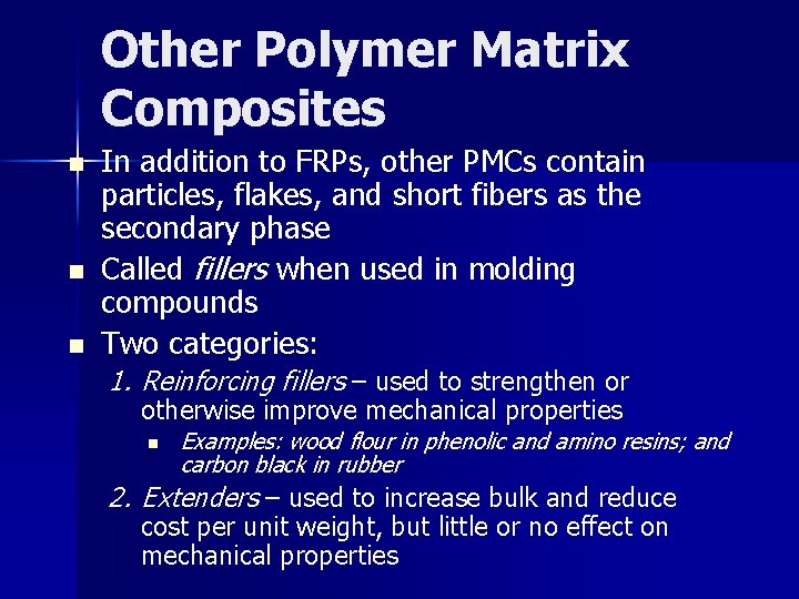 Other Polymer Matrix Composites n n n In addition to FRPs, other PMCs contain