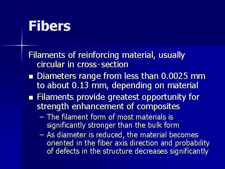 Fibers Filaments of reinforcing material, usually circular in cross‑section n Diameters range from less