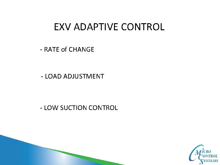 EXV ADAPTIVE CONTROL - RATE of CHANGE - LOAD ADJUSTMENT - LOW SUCTION CONTROL