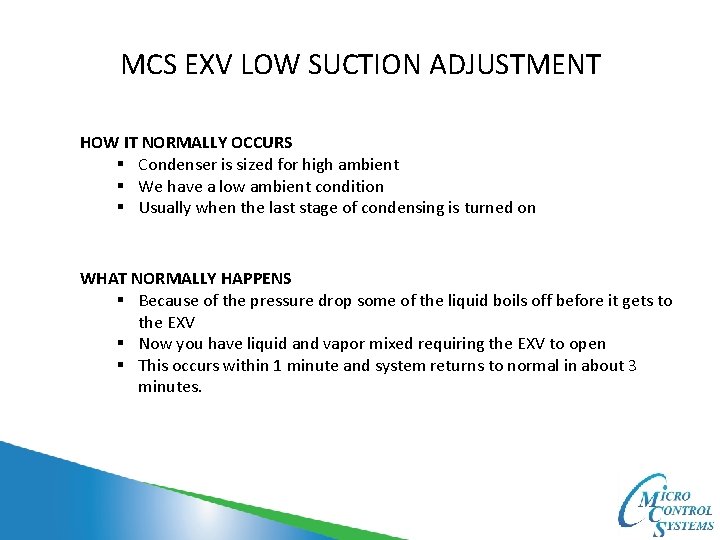 MCS EXV LOW SUCTION ADJUSTMENT HOW IT NORMALLY OCCURS § Condenser is sized for