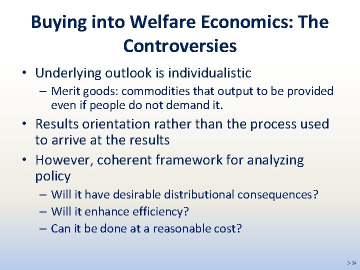 Buying into Welfare Economics: The Controversies • Underlying outlook is individualistic – Merit goods: