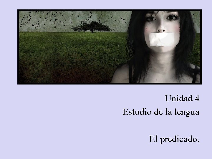 Unidad 4 Estudio de la lengua El predicado. Unidad 4 Estudio de la lengua El predicado.